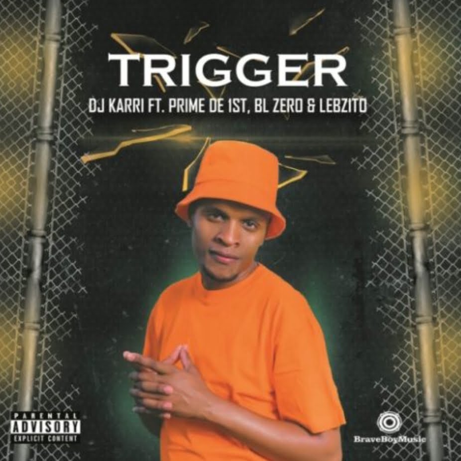 DJ Karri – Trigger ft. Prime De 1st, BL Zero, Lebzito