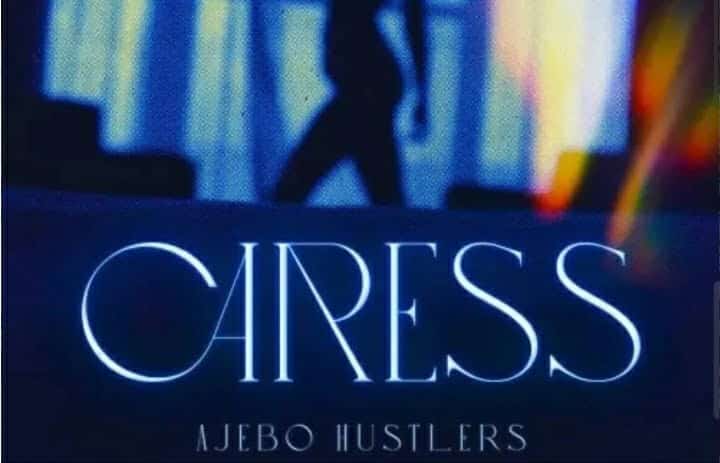 Music + Lyrics: Ajebo Hustlers – Caress